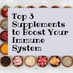Top 3 Supplements to Boost Your Immune System