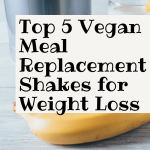 Top 5 Most Effective Vegan Meal Replacement Shakes for Weight Loss